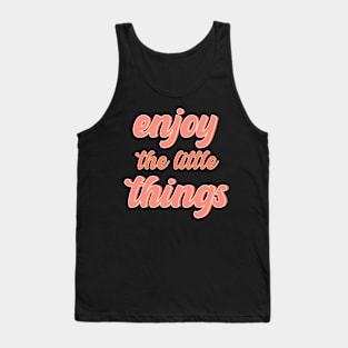 Enjoy the little things Tank Top